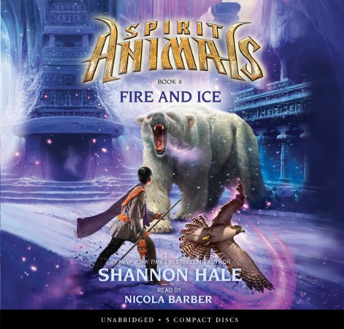 Spirit Animals Book 4: Fire and Ice - Audio Library Edition by Shannon Hale