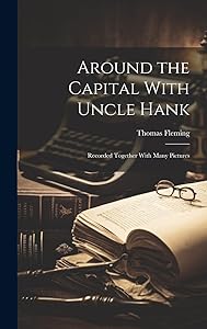 Around the Capital With Uncle Hank: Recorded Together With Many Pictures by Thomas Fleming