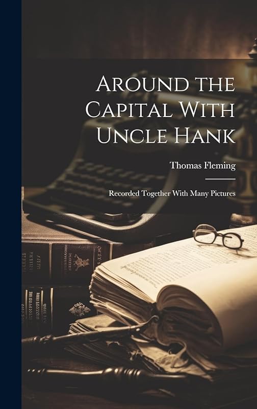 Around the Capital With Uncle Hank: Recorded Together With Many Pictures by Thomas Fleming
