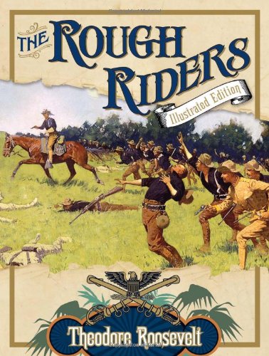 Rough Riders Illustrated Edition by Theodore Roosevelt