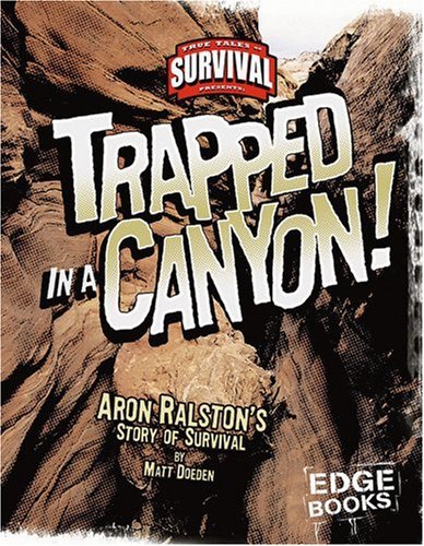 Trapped in a Canyon!: Aron Ralston's Story of Survival (True Tales of Survival) by Matt Doeden