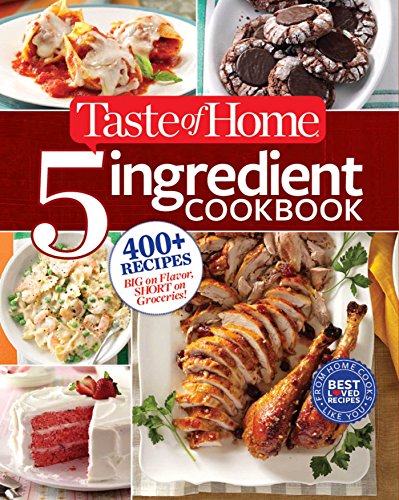 Taste of Home 5-Ingredient Cookbook: 400  Recipes Big on Flavor, Short on Groceries! by Taste of Home Taste of Home