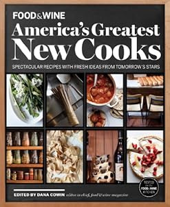 FOOD & WINE America's Greatest New Cooks: Spectacular Recipes with Fresh Ideas From Tomorrow's Stars