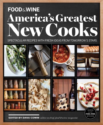 FOOD & WINE America's Greatest New Cooks: Spectacular Recipes with Fresh Ideas From Tomorrow's Stars by The Editors of FOOD & WINE