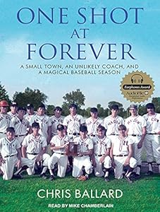 One Shot at Forever: A Small Town, an Unlikely Coach, and a Magical Baseball Season