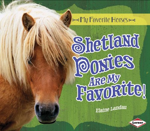 Shetland Ponies Are My Favorite! by Elaine Landau