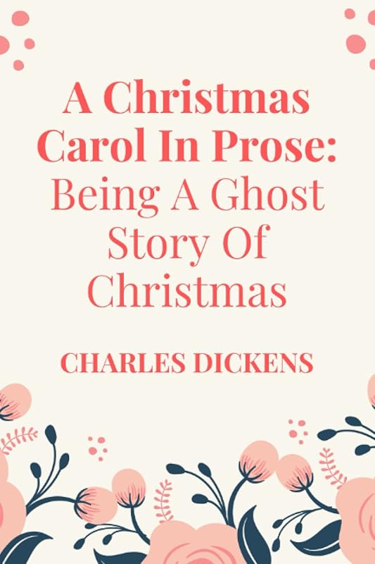 A Christmas Carol in Prose: Being a Ghost Story of Christmas - (New Edition) Charles Dickens by Charles Dickens