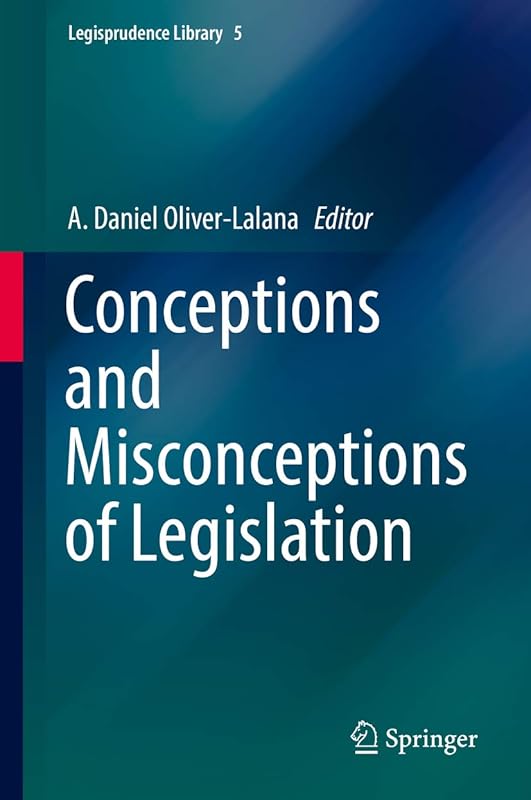 Conceptions and Misconceptions of Legislation (Legisprudence Library Book 5) by A. Daniel Oliver-Lalana