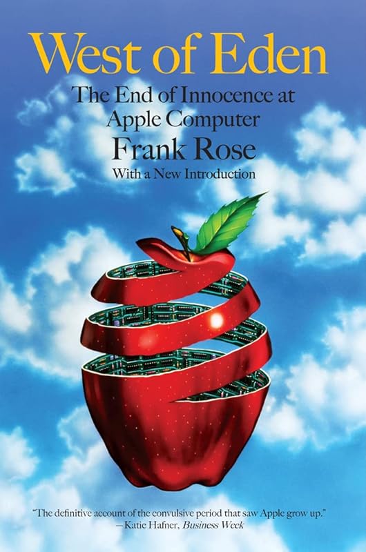 West of Eden: The End of Innocence at Apple Computer by Frank Rose