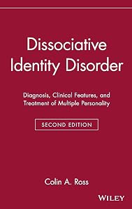 Dissociative Identity Disorder: Diagnosis, Clinical Features, and Treatment of Multiple Personality (Wiley Series in General and Clinical Psychiatry) by Colin A. Ross