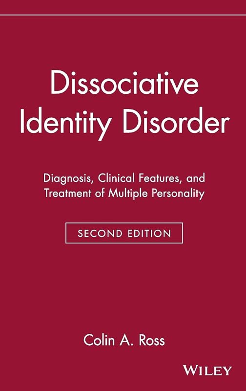 Dissociative Identity Disorder: Diagnosis, Clinical Features, and Treatment of Multiple Personality (Wiley Series in General and Clinical Psychiatry) by Colin A. Ross