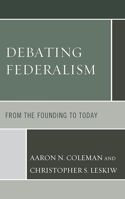 Debating Federalism: From the Founding to Today by Aaron N. Coleman