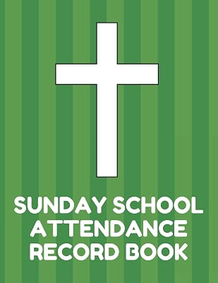 Sunday School Attendance Record Book: Attendance Chart Register for Sunday School Classes, Green Cover