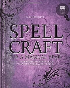 Spellcraft for a Magical Year: Rituals and Enchantments for Prosperity, Power, and Fortune