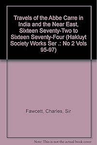Travels of the Abbe Carre in India and the Near East, Sixteen Seventy-Two to Sixteen Seventy-Four (Hakluyt Society Works Ser .: No 2 Vols 95-97) by Sir Fawcett, Charles