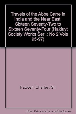 Travels of the Abbe Carre in India and the Near East, Sixteen Seventy-Two to Sixteen Seventy-Four (Hakluyt Society Works Ser .: No 2 Vols 95-97)