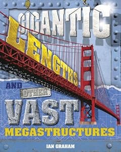 Gigantic Lengths and Other Vast Megastructures