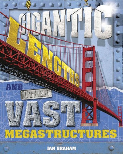 Gigantic Lengths and Other Vast Megastructures by Ian Graham