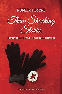 Three Shocking Stories: Scoundrel, Shameless, Sins & Secrets: 3 complete books in 1 by Noreen J. Byrne
