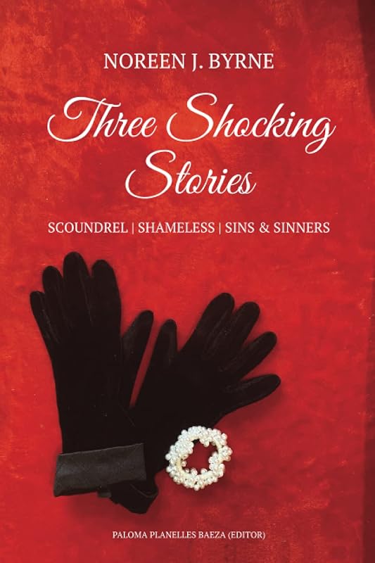 Three Shocking Stories: Scoundrel, Shameless, Sins & Secrets: 3 complete books in 1 by Noreen J. Byrne