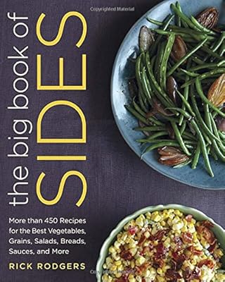 The Big Book of Sides: More than 450 Recipes for the Best Vegetables, Grains, Salads, Breads, Sauces, and More