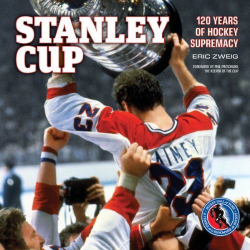 Stanley Cup: 120 Years of Hockey Supremacy by Eric Zweig