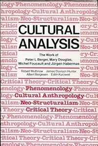 Cultural Analysis: The Work of Peter L. Berger, Mary Douglas, Michel Foucault, and Jurgen Habermas