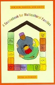 Dim Sum, Bagels, and Grits: A Sourcebook for Multicultural Families by Myra Alperson
