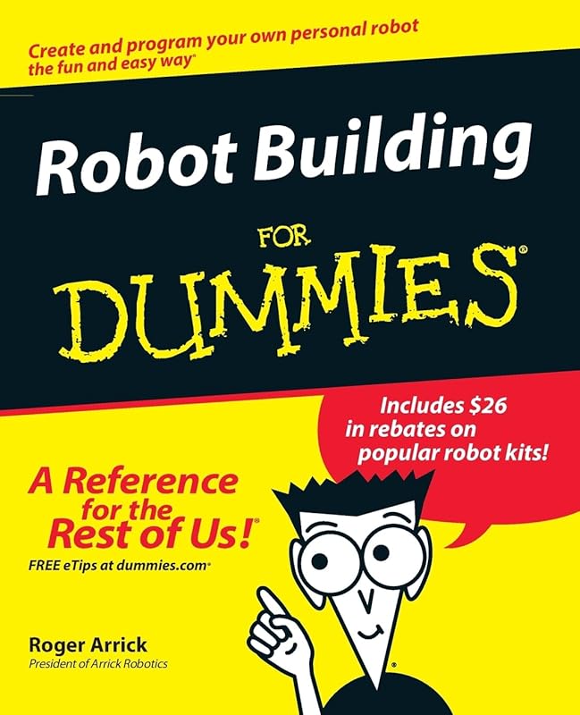 Robot Building For Dummies by Roger Arrick