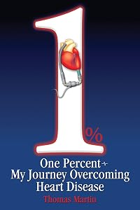 One Percent: My Journey Overcoming Heart Disease by Thomas Martin