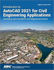 Introduction to AutoCAD 2021 for Civil Engineering Applications: Learning to use AutoCAD for Civil Engineering Projects by Nighat Yasmin