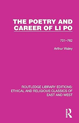 The Poetry and Career of Li Po: 701-762 (Ethical and Religious Classics of East and West)
