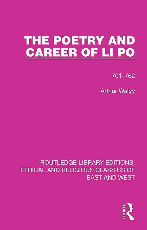 The Poetry and Career of Li Po: 701-762 (Ethical and Religious Classics of East and West) by Arthur Waley