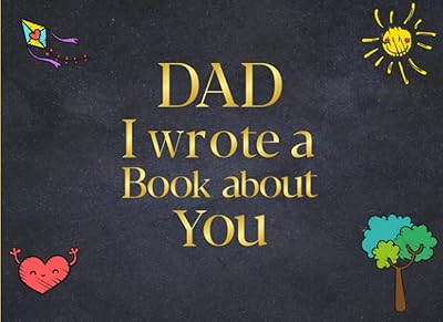 Fathers Day Gifts: Dad I Wrote A Book About You: Fill in the Blank Book with Unique Prompts Things What I Love About Dad Book Gift From Daughter or ... Day / Christmas / Birthday Gifts from Kids