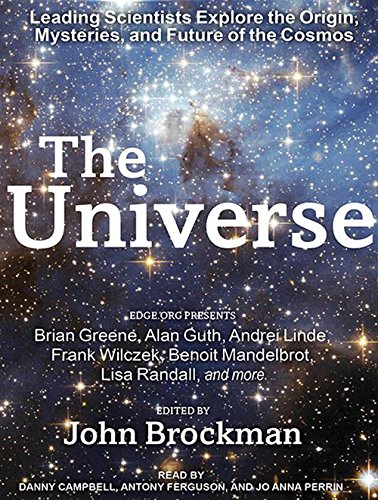 The Universe: Leading Scientists Explore the Origin, Mysteries, and Future of the Cosmos by John Brockman