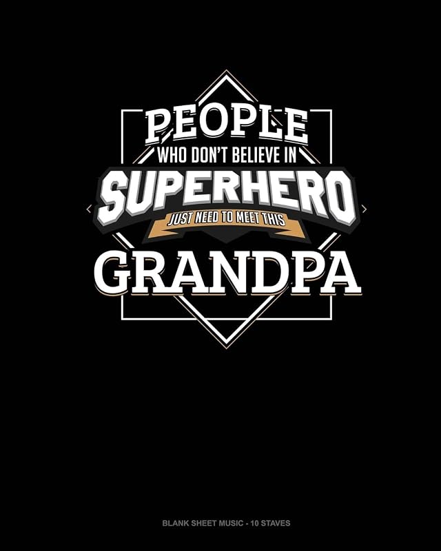 People Who Don't Believe In Superheroes Just Need To Meet This Grandpa: Blank Sheet Music - 10 Staves by Jeryx Publishing