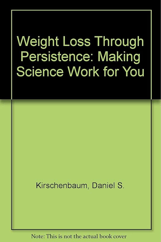 Weight Loss Through Persistence: Making Science Work for You by Daniel S. Kirschenbaum