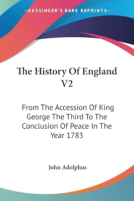 The History Of England V2: From The Accession Of King George The Third To The Conclusion Of Peace In The Year 1783