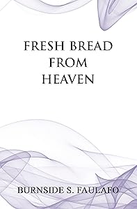 Fresh Bread from Heaven by Burnside S. Faulafo