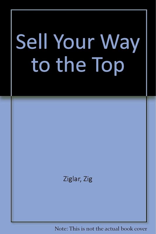 Sell Your Way to the Top by Zig Ziglar