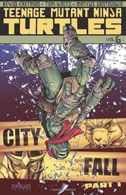 Teenage Mutant Ninja Turtles Volume 6: City Fall Part 1