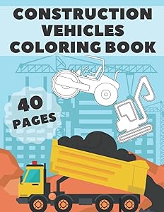 Construction Vehicles Coloring Book: For Kids Ages 4-8 Big Simple Images With Trucks Diggers Dumpers Cranes And Much More by Golden Geek