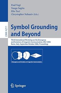 Symbol Grounding and Beyond: Third International Workshop on the Emergence and Evolution of Linguistic Communications, EELC 2006, Rome, Italy, ... (Lecture Notes in Computer Science, 4211) by Paul Vogt