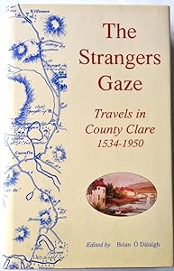 The Strangers Gaze: Travels in County Clare 1534 - 1950 by Brian O'Dalaigh
