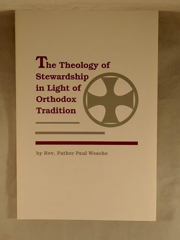 Theology of Stewardship in Light of Orthodox Tradition by Paul Wesche