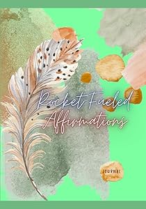 Rocket-Fueled Affirmations Journal: Feather Teal by Alexia D. Antoine