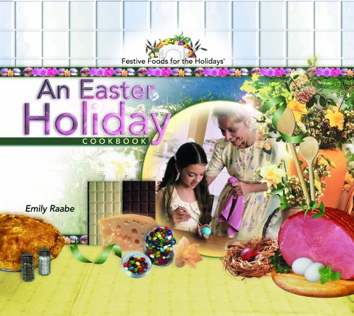 An Easter Holiday Cookbook (Festive Foods for the Holidays) by Emily Raabe