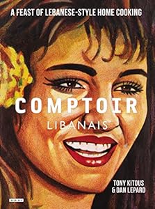 Comptoir Libanais: A Feast of Lebanese-Style Home Cooking by Tony Kitous                       ,