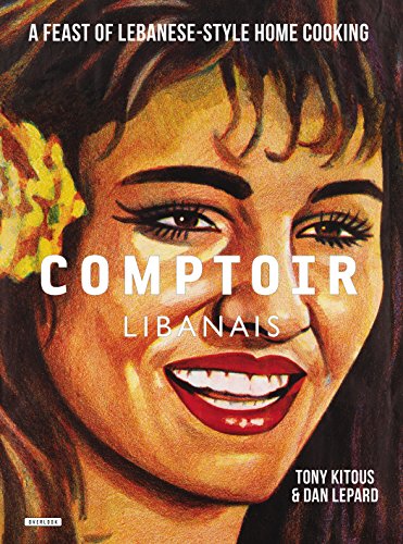Comptoir Libanais: A Feast of Lebanese-Style Home Cooking by Tony Kitous                       ,