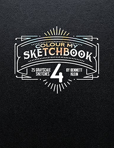 Colour My SketchBook 4: GreyScale Colouring Book by Bennett Klein